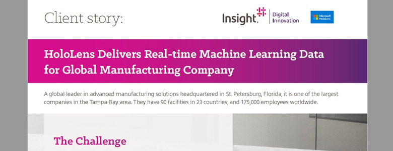 Insight Case Study: HoloLens: Delivers Real-time Machine Learning Data for Global Manufacturing Company
